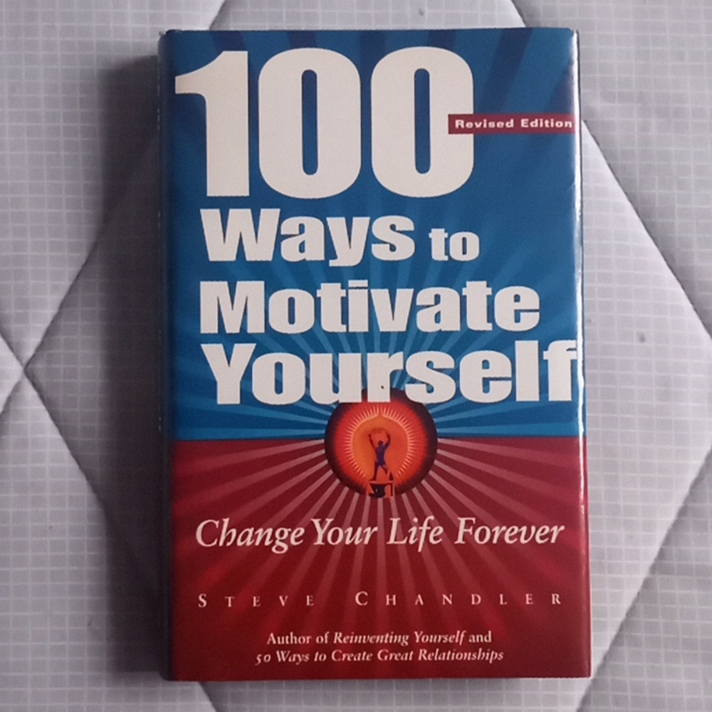 100 Ways to Motivate Yourself: Change Your Life Forever